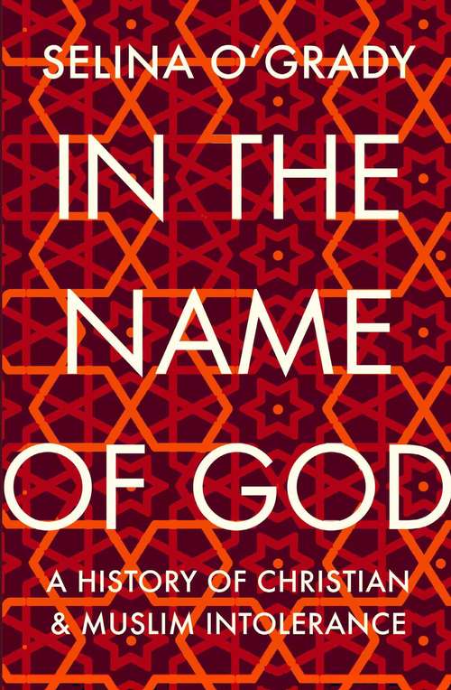 Book cover of In the Name of God: A History of Christian and Muslim Intolerance (Main)