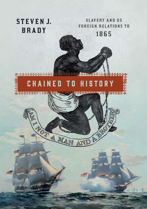 Book cover of Chained to History: Slavery and US Foreign Relations to 1865