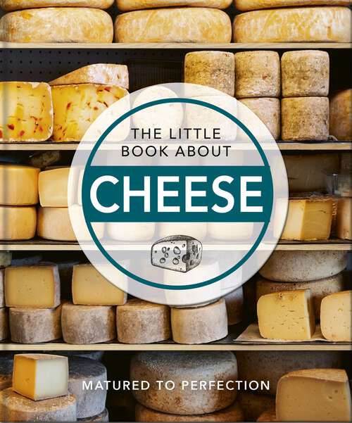 Book cover of The Little Book About Cheese: Matured to Perfection (The\little Book Of... Ser.)