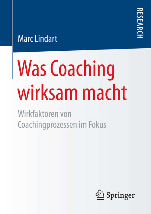 Book cover of Was Coaching wirksam macht: Wirkfaktoren von Coachingprozessen im Fokus (1. Aufl. 2016)