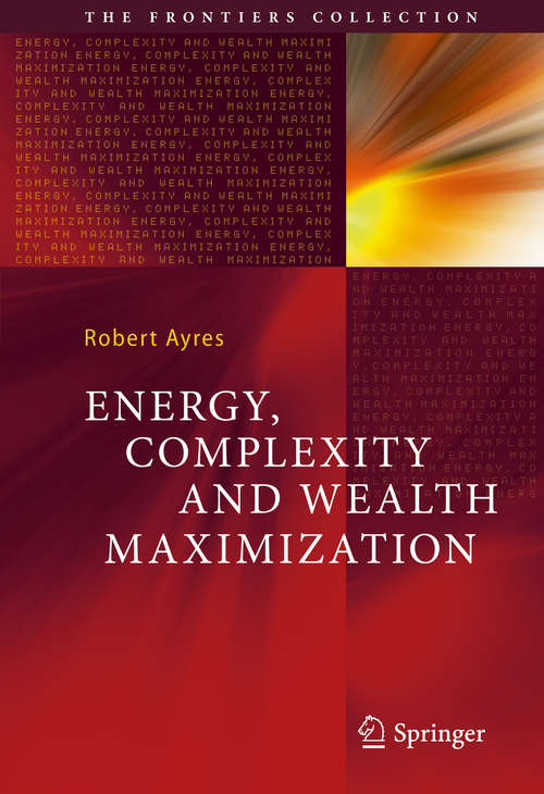 Book cover of Energy, Complexity and Wealth Maximization (1st ed. 2016) (The Frontiers Collection)