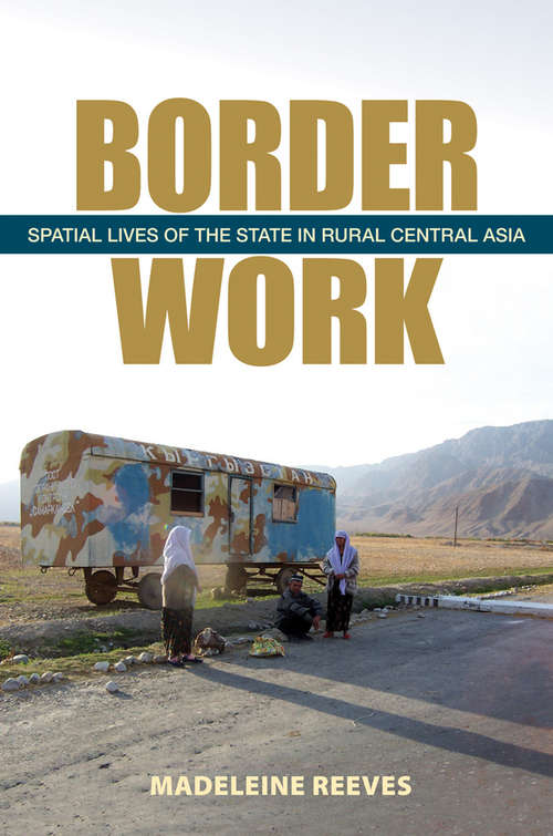 Book cover of Border Work: Spatial Lives of the State in Rural Central Asia (Culture and Society after Socialism)