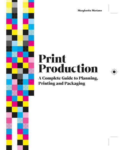 Book cover of Print Production: A Complete Guide to Planning, Printing and Packaging