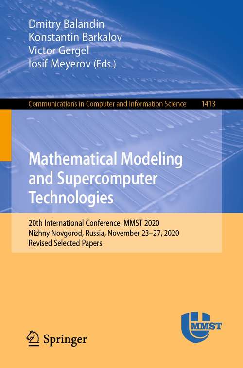 Book cover of Mathematical Modeling and Supercomputer Technologies: 20th International Conference, MMST 2020, Nizhny Novgorod, Russia, November 23 – 27, 2020, Revised Selected Papers (1st ed. 2021) (Communications in Computer and Information Science #1413)