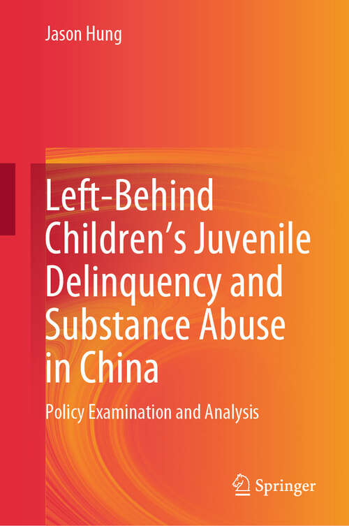 Book cover of Left-Behind Children’s Juvenile Delinquency and Substance Abuse in China: Policy Examination and Analysis (2024)