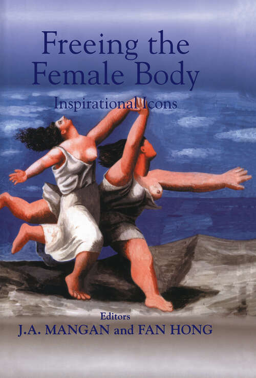 Book cover of Freeing the Female Body: Inspirational Icons (Sport in the Global Society: No. 20)