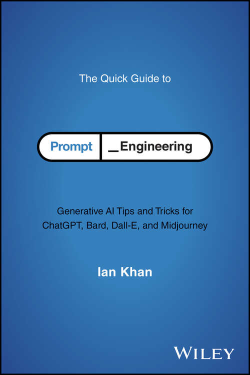 Book cover of The Quick Guide to Prompt Engineering: Generative AI Tips and Tricks for ChatGPT, Bard, Dall-E, and Midjourney