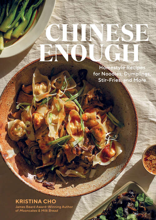 Book cover of Chinese Enough: Homestyle Recipes for Noodles, Dumplings, Stir-Fries, and More