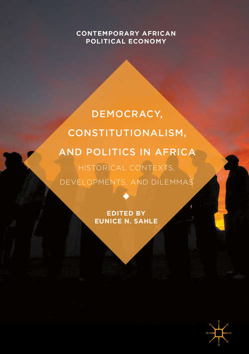 Book cover of Democracy, Constitutionalism, and Politics in Africa: Historical Contexts, Developments, and Dilemmas (1st ed. 2017) (Contemporary African Political Economy)