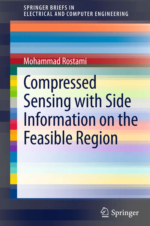 Book cover of Compressed Sensing with Side Information on the Feasible Region (2013) (SpringerBriefs in Electrical and Computer Engineering)