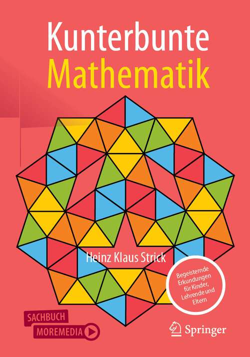 Book cover of Kunterbunte Mathematik: Begeisternde Erkundungen für Kinder, Lehrende und Eltern (1. Aufl. 2023)