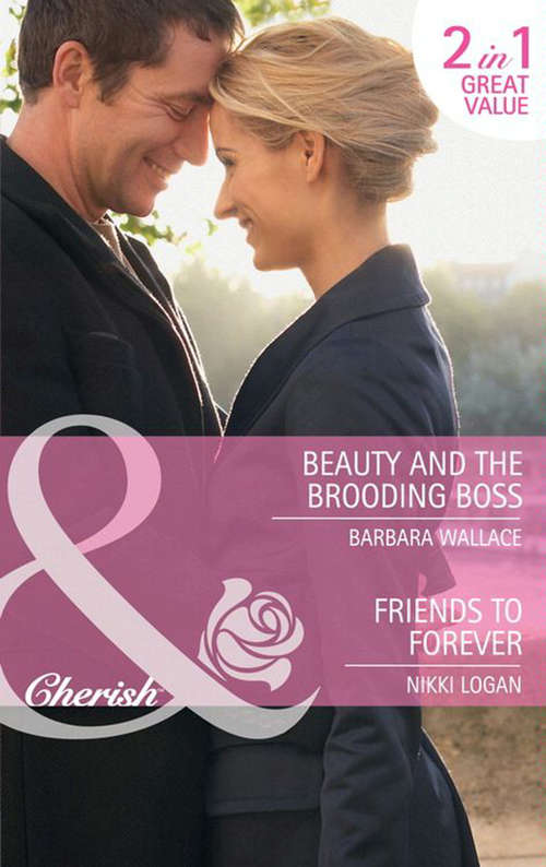 Book cover of Beauty and the Brooding Boss / Friends to Forever: Beauty and the Brooding Boss / Friends to Forever (ePub First edition) (Mills And Boon Cherish Ser.)