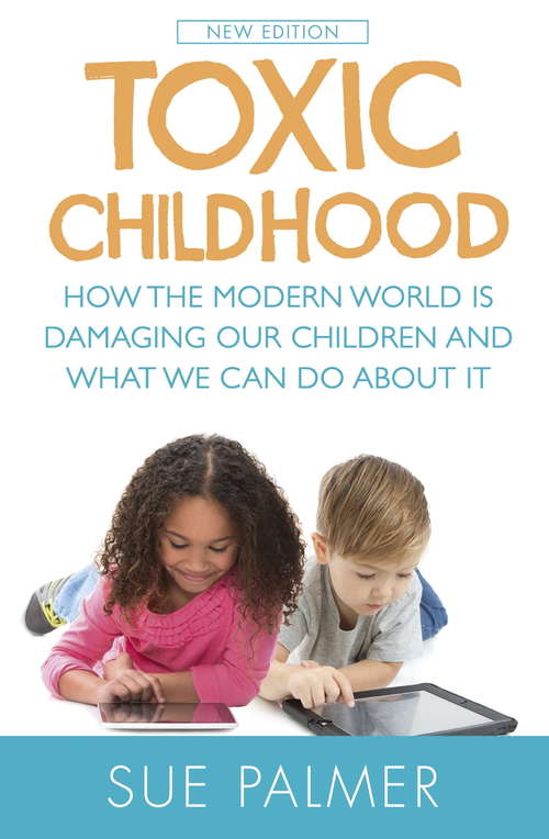Book cover of Toxic Childhood: How The Modern World Is Damaging Our Children And What We Can Do About It