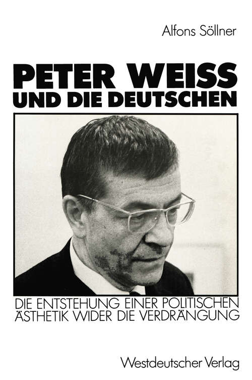 Book cover of Peter Weiss und die Deutschen: Die Entstehung einer politischen Ästhetik wider der Verdrängung (1988)