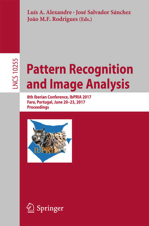 Book cover of Pattern Recognition and Image Analysis: 8th Iberian Conference, IbPRIA 2017,  Faro, Portugal, June 20-23, 2017, Proceedings (Lecture Notes in Computer Science #10255)