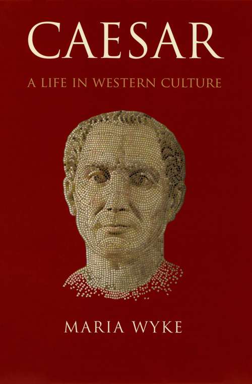 Book cover of Caesar: A Life in Western Culture