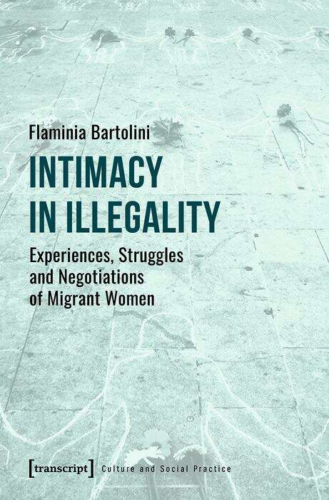 Book cover of Intimacy in Illegality: Experiences, Struggles and Negotiations of Migrant Women (Kultur und soziale Praxis)