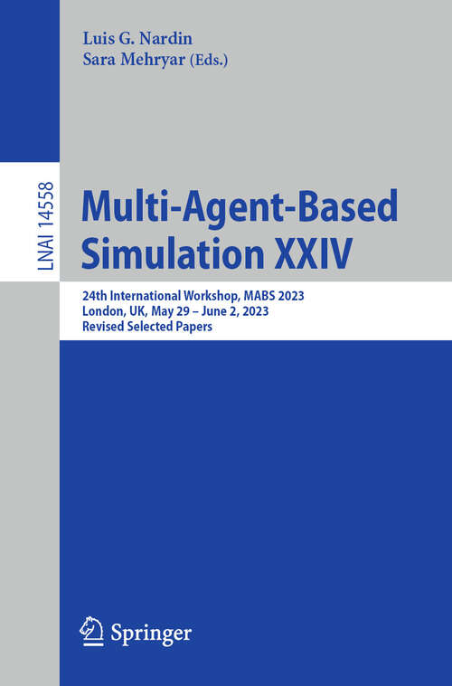Book cover of Multi-Agent-Based Simulation XXIV: 24th International Workshop, MABS 2023, London, UK, May 29 – June 2, 2023, Revised Selected Papers (2024) (Lecture Notes in Computer Science #14558)