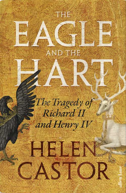 Book cover of The Eagle and the Hart: The Tragedy of Richard II and Henry IV