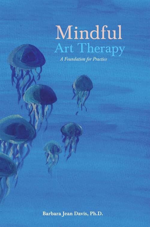 Book cover of Mindful Art Therapy: A Foundation for Practice (PDF)
