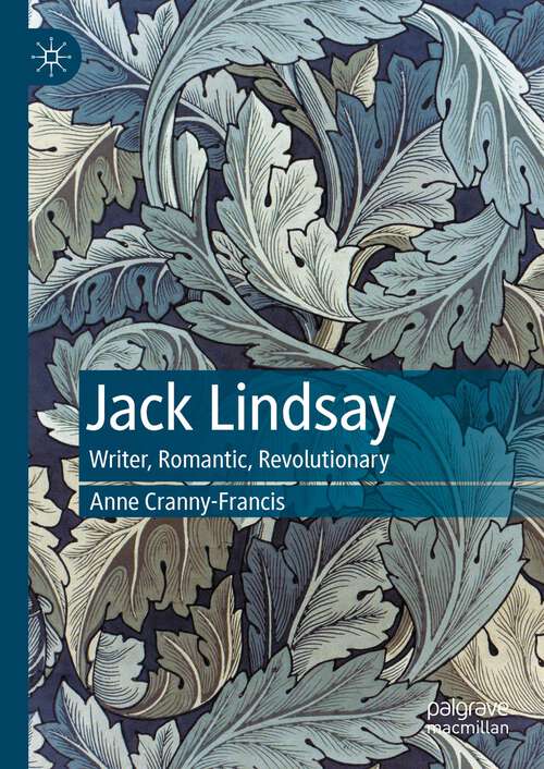 Book cover of Jack Lindsay: Writer, Romantic, Revolutionary (1st ed. 2024)