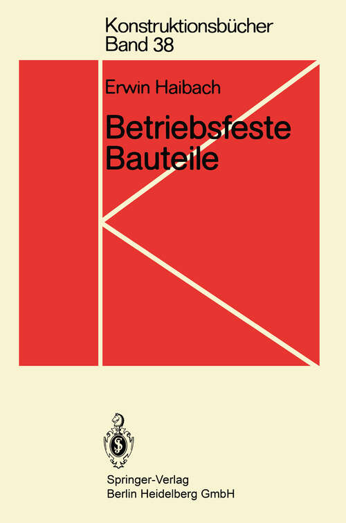 Book cover of Betriebsfeste Bauteile: Ermittlung und Nachweis der Betriebsfestigkeit, konstruktive und unternehmerische Gesichtspunkte (1992) (Konstruktionsbücher #38)