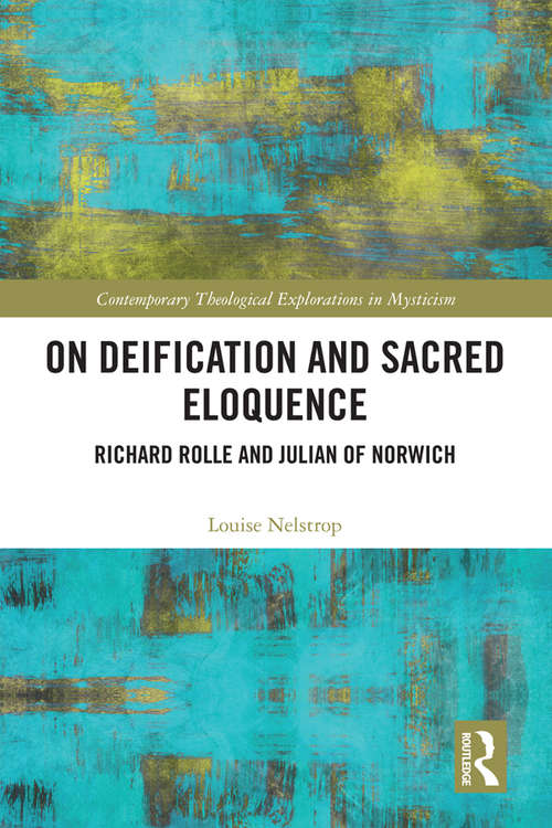 Book cover of On Deification and Sacred Eloquence: Richard Rolle and Julian of Norwich (Contemporary Theological Explorations in Mysticism)