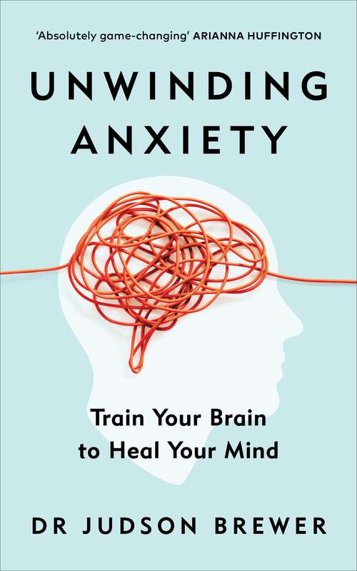 Book cover of Unwinding Anxiety: Train Your Brain to Heal Your Mind