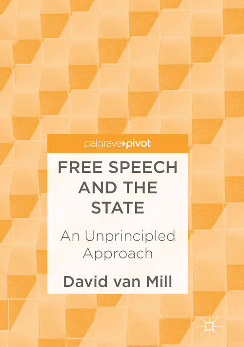 Book cover of Free Speech and the State: An Unprincipled Approach