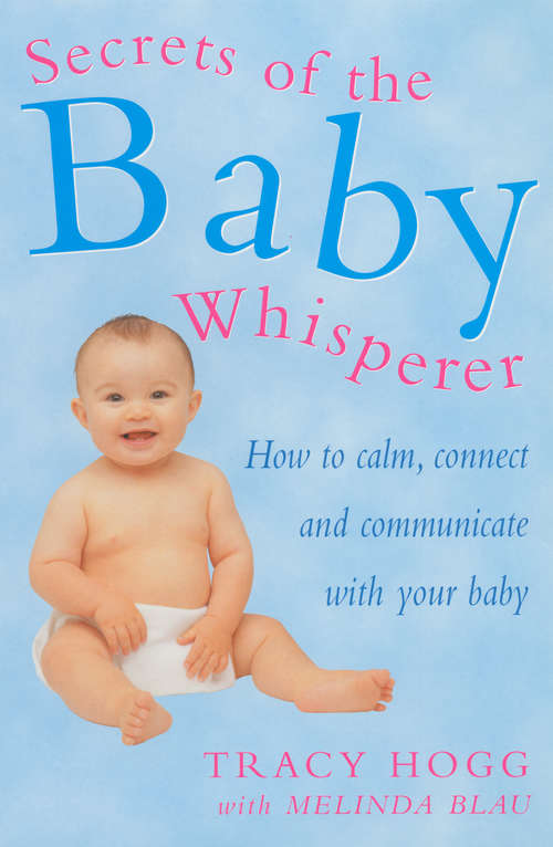 Book cover of Secrets Of The Baby Whisperer: How to Calm, Connect and Communicate with your Baby