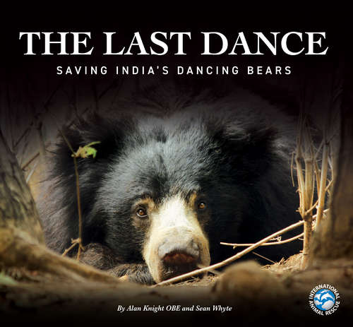 Book cover of The Last Dance: Saving India's Dancing Bears