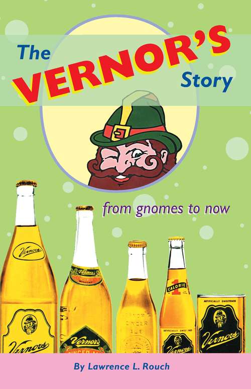 Book cover of The Vernor's Story: From Gnomes to Now