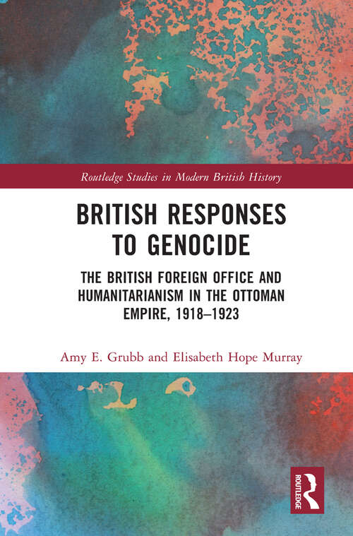 Book cover of British Responses to Genocide: The British Foreign Office and Humanitarianism in the Ottoman Empire, 1918-1923 (Routledge Studies in Modern British History)