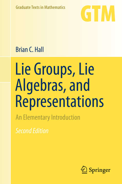 Book cover of Lie Groups, Lie Algebras, and Representations: An Elementary Introduction (2nd ed. 2015) (Graduate Texts in Mathematics #222)