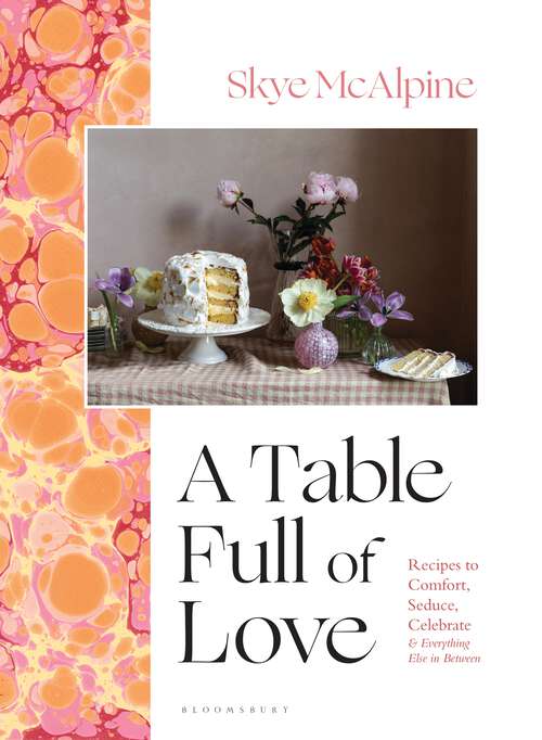 Book cover of A Table Full of Love: Recipes to Comfort, Seduce, Celebrate & Everything Else in Between