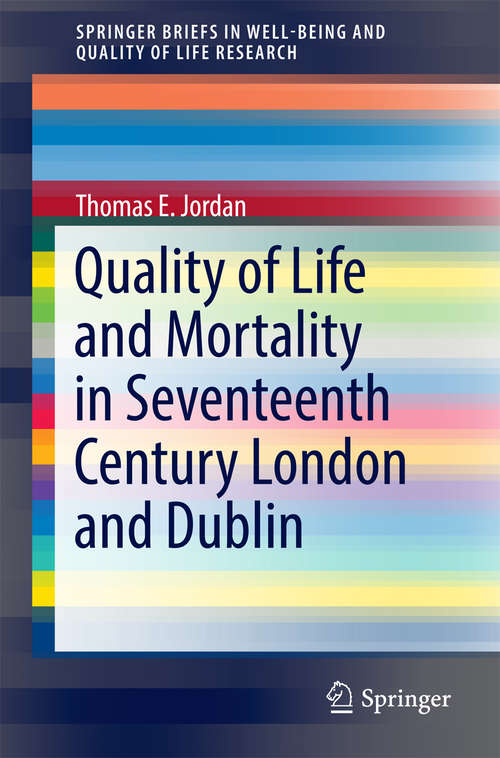 Book cover of Quality of Life and Mortality in Seventeenth Century London and Dublin (SpringerBriefs in Well-Being and Quality of Life Research)