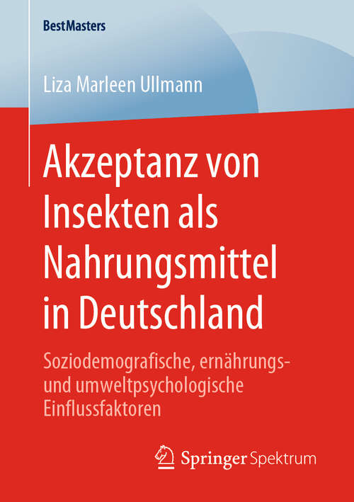 Book cover of Akzeptanz von Insekten als Nahrungsmittel in Deutschland: Soziodemografische, ernährungs- und umweltpsychologische Einflussfaktoren (1. Aufl. 2020) (BestMasters)