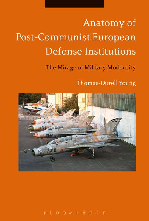 Book cover of Anatomy of Post-Communist European Defense Institutions: The Mirage of Military Modernity