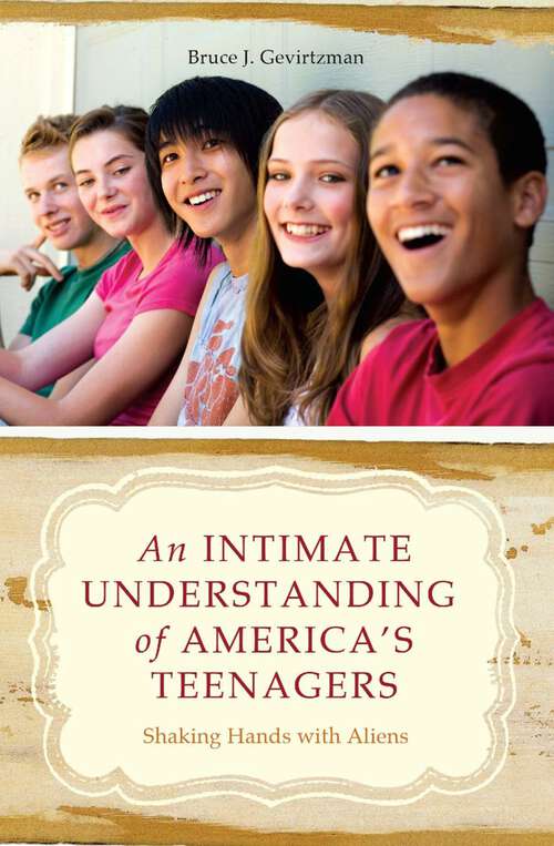 Book cover of An Intimate Understanding of America's Teenagers: Shaking Hands with Aliens