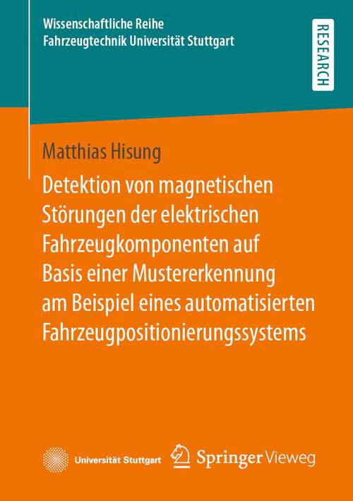 Book cover of Detektion von magnetischen Störungen der elektrischen Fahrzeugkomponenten auf Basis einer Mustererkennung am Beispiel eines automatisierten Fahrzeugpositionierungssystems (1. Aufl. 2022) (Wissenschaftliche Reihe Fahrzeugtechnik Universität Stuttgart)