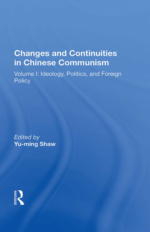 Book cover of Changes And Continuities In Chinese Communism: Volume I: Ideology, Politics, And Foreign Policy