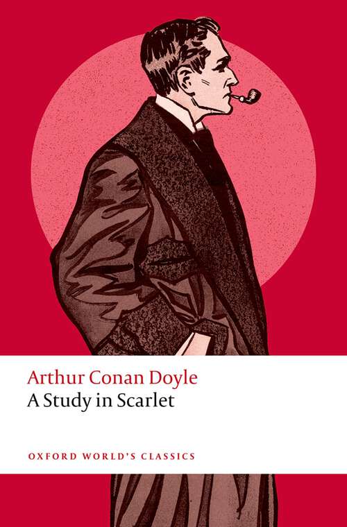 Book cover of A Study in Scarlet: A Remastered Classic: A Study In Scarlet (Oxford World's Classics)