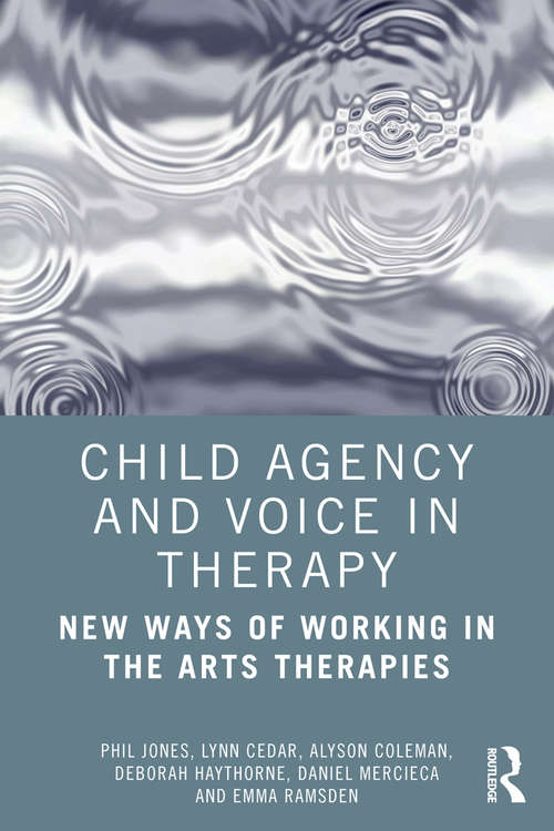 Book cover of Child Agency and Voice in Therapy: New Ways of Working in the Arts Therapies