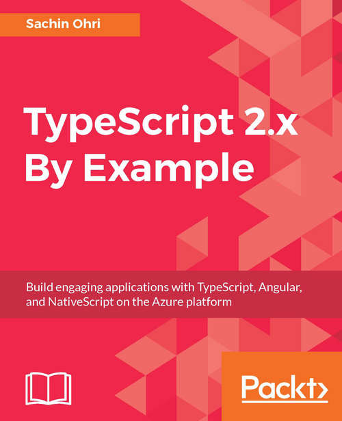 Book cover of TypeScript 2.x By Example: Build Engaging Applications With Typescript, Angular, And Nativescript On The Azure Platform