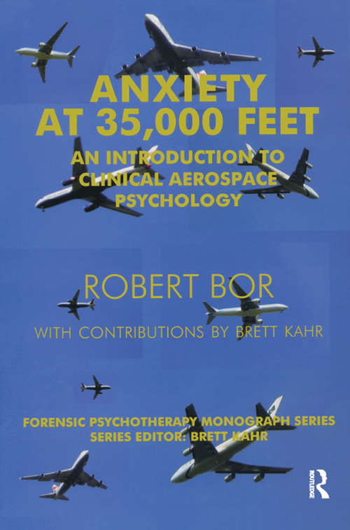 Book cover of Anxiety at 35,000 Feet: An Introduction to Clinical Aerospace Psychology (The Forensic Psychotherapy Monograph Series)