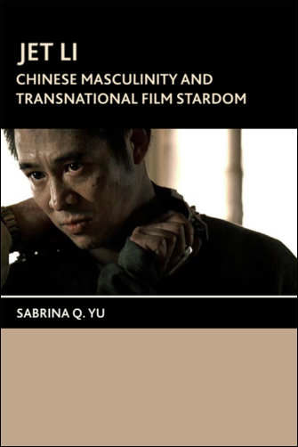 Book cover of Jet Li: Chinese Masculinity and Transnational Film Stardom