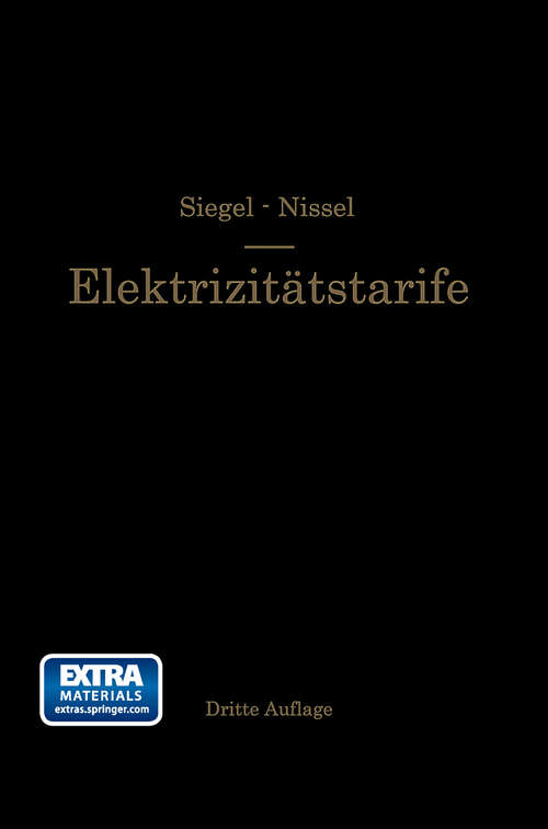 Book cover of Die Elektrizitätstarife: Nachfrage und Gestehungskosten elektrischer Arbeit, Aufbau und Anwendung der Tarife (3. Aufl. 1935)