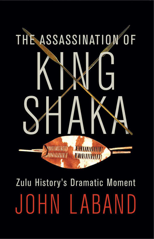 Book cover of The Assassination of King Shaka: Zulu History's Dramatic Moment