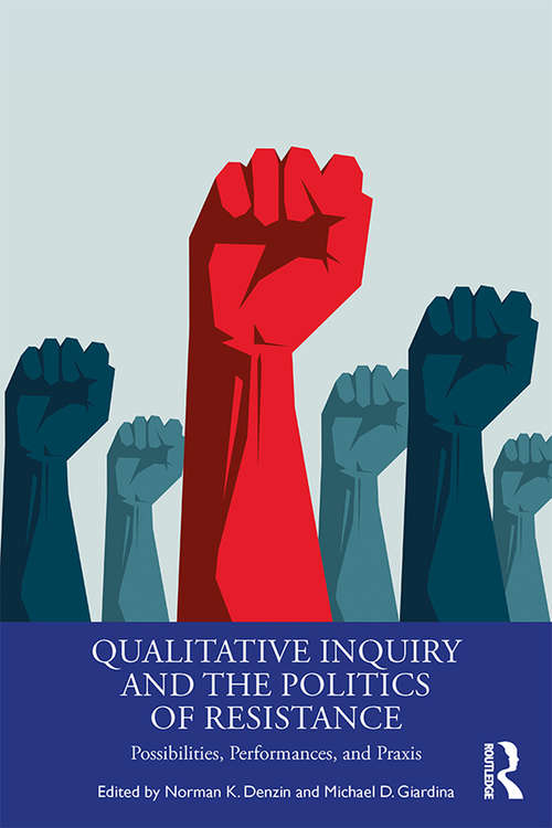 Book cover of Qualitative Inquiry and the Politics of Resistance: Possibilities, Performances, and Praxis (International Congress of Qualitative Inquiry Series)