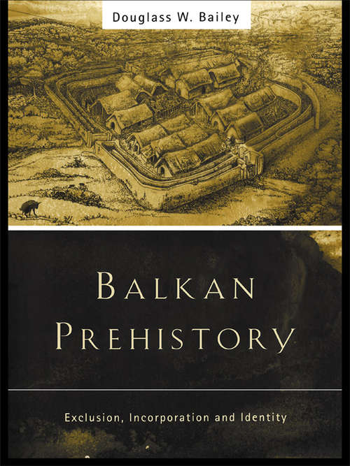Book cover of Balkan Prehistory: Exclusion, Incorporation and Identity